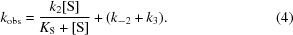 [k_{\rm obs} = {{k_{2}[{\rm S}]}\over{K_{\rm S}+[{\rm S}]}} + (k_{-2}+k_{3}). \eqno (4)]