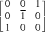 [\left [ \matrix { 0 & 0 & 1 \cr 0 & {\overline 1} & 0 \cr 1 & 0 & 0 } \right ]]