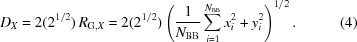 [D_X = 2 (2^{1/2}) \, R_{{\rm G},X} = 2(2^{1/2}) \left ( {{1} \over {N_{\rm BB}}} \sum \limits_{i=1}^{N_{\rm BB}} x_i^2 + y_i^2 \right )^{1/2} . \eqno (4)]