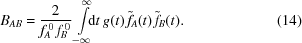 [B_{AB} = {{2}\over{f^{\,0}_{A}\, f^{\,0}_{B}}} \int\limits_{-\infty}^\infty \!\!\! {\rm d}t \, g(t) \, {\tilde f}_{A}(t)\, {\tilde f}_{B}(t). \eqno (14)]