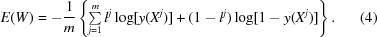 [E(W) = -{1 \over m} \left \{\textstyle \sum \limits_{j = 1}^{m} l^{j}\log [y(X^{j})] + (1 - l^{j}) \log [1 - y(X^{j})]\right \}. \eqno (4)]